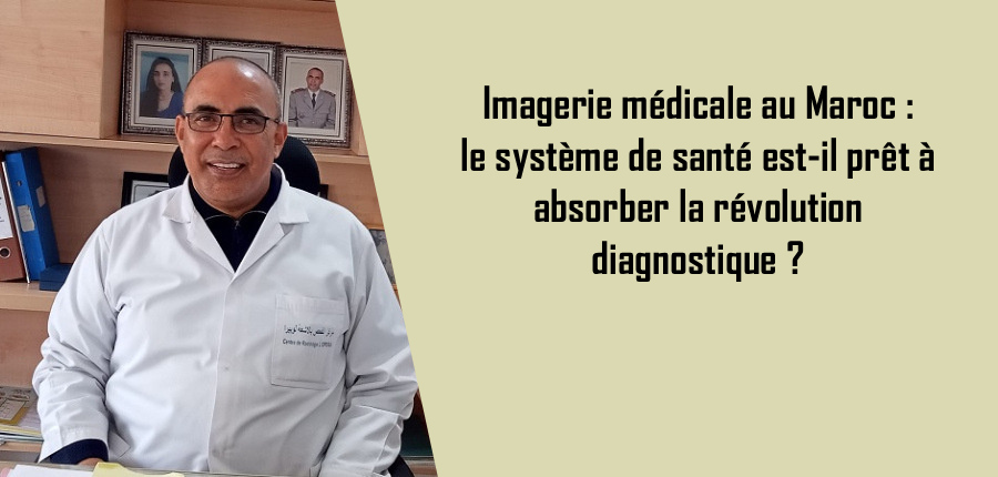 Imagerie médicale au Maroc: le système de santé est-il prêt à absorber la révolution diagnostique?