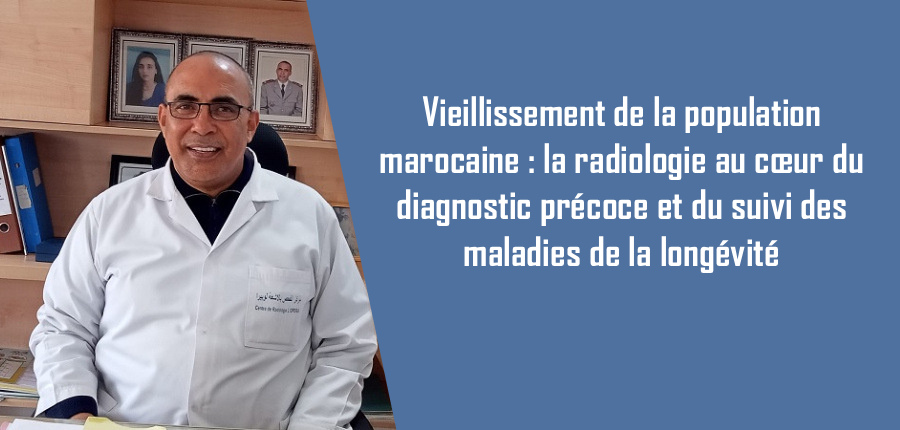 Vieillissement de la population marocaine: la radiologie au cœur du diagnostic précoce et du suivi des maladies de la longévité
